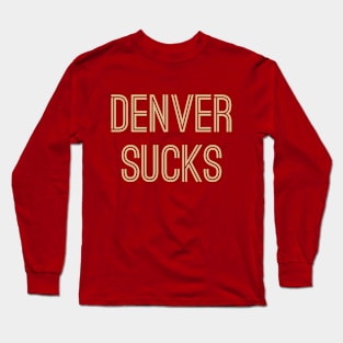 Denver Sucks (Old Gold Text) Long Sleeve T-Shirt